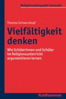 Vielfaltigkeit Denken: Wie Schulerinnen Und Schuler Im Religionsunterricht Argumentieren Lernen 3170311514 Book Cover