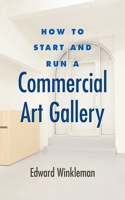 How to Start and Run a Commercial Art Gallery 1581156642 Book Cover