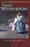 These Watched Him Die 0828024227 Book Cover