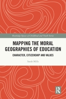 Mapping the Moral Geographies of Education: Character, Citizenship and Values 1032107286 Book Cover