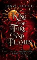 King of Fire and Flames: A Steamy Fae Fantasy Romance (Courts of the Star Fae Realms) 0645895644 Book Cover