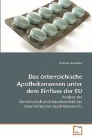 Das österreichische Apothekenwesen unter dem Einfluss der EU: Analyse der Gemeinschaftsrechtskonformität des österreichischen Apothekenrechts 3639215877 Book Cover
