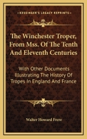 The Winchester Troper, From Mss. Of The Tenth And Eleventh Centuries: With Other Documents Illustrating The History Of Tropes In England And France B0BQPX29Y5 Book Cover