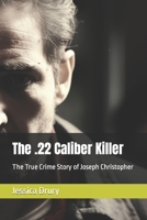 The .22 Caliber Killer: The True Crime Story of Joseph Christopher B0C9SDM5BB Book Cover
