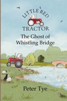 Little Red Tractor - The Ghost of Whistling Bridge 150844868X Book Cover