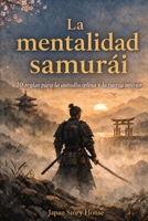 La mentalidad samurái: 10 reglas para la autodisciplina y la fuerza interior (Spanish Edition) B0H9M7SVP1 Book Cover