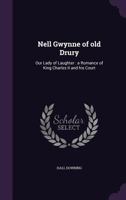 Nell Gwynne of Old Drury: Our Lady of Laughter: a Romance of King Charles II and His Court 1014677637 Book Cover