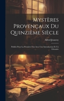 Mystères Provençaux Du Quinzième Siècle: Publiés Pour La Première Fois Avec Une Introduction Et Un Glossaire 1020728663 Book Cover