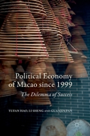 Political Economy of Macao Since 1999: The Dilemma of Success 9811031371 Book Cover