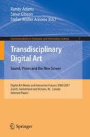 Transdisciplinary Digital Art: Sound, Vision and the New Screen (Communications in Computer and Information Science) 3540794859 Book Cover