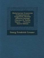 Historicorum Graecorum Antiquissimorum Fragmenta: Hecataei Historica Itemque Charonis Et Xanthi Omnia... 1295098342 Book Cover