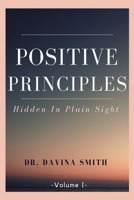 Positive Principles: Hidden In Plain Sight 1667820028 Book Cover