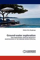 Ground-water exploration: TWO DIMENSIONAL SHALLOW RESISTIVITY INVESTIGATION OF THE GROUND WATER POTENTIAL 3844317007 Book Cover