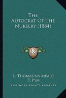 The Autocrat of the Nursery 1437071562 Book Cover