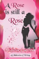 A Rose is Still A Rose: A Reflection of Our Petals 1070988715 Book Cover