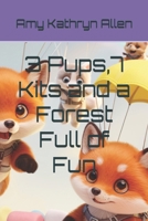 3 Pups,7 Kits and a Forest Full of Fun (Amy's Books for Children) B0H84566QD Book Cover