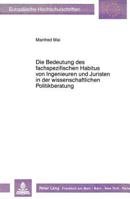 Die Bedeutung Des Fachspezifischen Habitus Von Ingenieuren Und Juristen in Der Wissenschaftlichen Politikberatung: Zur Soziologie Von Technik Und Rech 363141840X Book Cover
