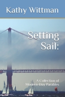 Setting Sail: A Collection of Modern-Day Parables 1546587683 Book Cover