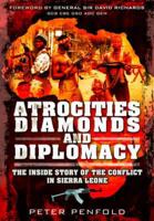 Atrocities, Diamonds and Diplomacy: The Inside Story of the Conflict in Sierra Leone 1781591059 Book Cover