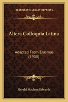 Altera Colloquia Latina: Adapted From Erasmus (1908) 1287514863 Book Cover
