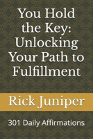 You Hold the Key: Unlocking Your Path to Fulfillment: 301 Daily Affirmations B0F4GY2B8F Book Cover