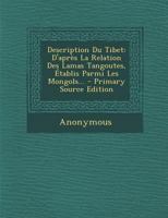 Description Du Tibet, D'apr�s La Relation Des Lamas Tangoutes, �tablis Parmi Les Mongols... 1273506499 Book Cover