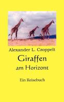Giraffen am Horizont: Eine Reisebuch 3837048276 Book Cover