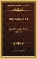 Del Possesso V1: Qual Titolo Di Diritti (1878) 1168136113 Book Cover