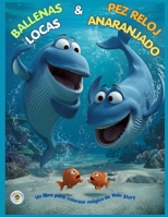 Ballenas Locas & Pez Reloj Anaranjado (Un libro para colorear) (Giggling Stardust) (Spanish Edition) B0HHTN7FP1 Book Cover