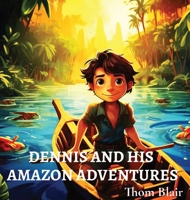 Dennis and His Amazon Adventures 1088210708 Book Cover