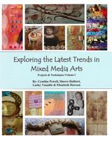 Exploring the Latest Trends in Mixed Media Arts: Projects & Techniques-Volume I 1438249942 Book Cover