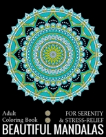 Adult Coloring Book For Serenity & Stress-Relief Beautiful Mandalas: (Adult Coloring Book ) 1688841571 Book Cover