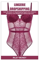 LINGERIE DROPSHIPPING: learn the basics of droshipping lingerie from amazon, aliexpress and alibaba and making huge cash 1699529604 Book Cover