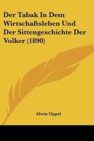 Der Tabak In Dem Wirtschaftsleben Und Der Sittengeschichte Der Volker (1890) 1167430425 Book Cover