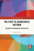 The Path to Democratic Reform: Bulgaria in Comparative Perspective 1032361603 Book Cover
