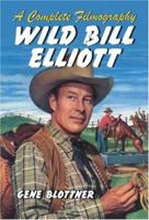 Wild Bill Elliott: A Complete Filmography 078646903X Book Cover
