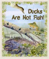 Ducks Are Not Fish! 1935086103 Book Cover