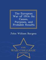 The European War of 1914- Its Causes, Purposes, and Probable Results 0469639644 Book Cover
