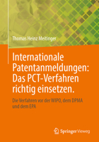 Internationale Patentanmeldungen: Das PCT-Verfahren richtig einsetzen.: Die Verfahren vor der WIPO, dem DPMA und dem EPA (German Edition) 3662743078 Book Cover
