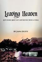 Leaving Heaven: Love Hard, Ride Fast and Never Cross a Feral B0H3DK8P84 Book Cover