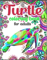 Beautiful Sea Turtle Coloring Book For Adults Relaxation: Cute Sea Turtle Coloring Book For Adults Mindfulness and Stress Relief. Adult Turtle Coloring Book B09SP43FM6 Book Cover