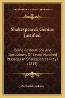 Shakespeare's Genius Justified: Being Restorations And Illustrations Of Seven Hundred Passages In Shakespeare's Plays 1241110557 Book Cover