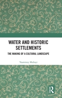 Water and Historic Settlements: The Making of a Cultural Landscape 1032324619 Book Cover