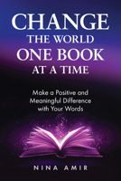 Change the World, One Book at a Time : How to Make a Positive and Meaningful Difference with Your Words 1963667298 Book Cover
