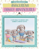 Amigurumi Family Adventures: 4 cute dolls to crochet, with summer & winter outfits 1800920717 Book Cover