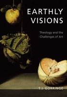 Earthly Visions: Theology and the Challenges of Art 0300162804 Book Cover