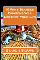 10 Ways Bearded Dragons Will Destroy Your Life 1542398932 Book Cover