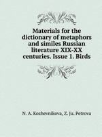 Materials for the dictionary of metaphors and similes Russian literature XIX-XX centuries. Issue 1. Birds 5519541388 Book Cover