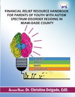 Financial Relief Resource Handbook for Parents of Youth with Autism Spectrum Disorder Residing in Miami-Dade County 1951230035 Book Cover