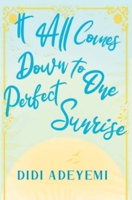 It All Comes Down To One Perfect Sunrise B0BHS1LZXL Book Cover